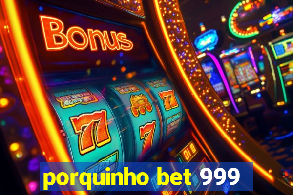 porquinho bet 999